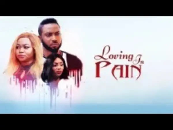 Video: LOVING IN PAIN - [Part 1] Latest 2017 Nigerian Nollywood Drama Movie